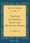 Image for Taxation of Federal, State and Municipal Bonds (Classic Reprint)