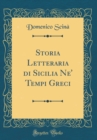 Image for Storia Letteraria di Sicilia Ne&#39; Tempi Greci (Classic Reprint)