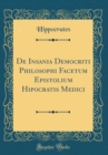 Image for De Insania Democriti Philosophi Facetum Epistolium Hipocratis Medici (Classic Reprint)