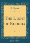 Image for The Light of Buddha (Classic Reprint)