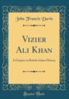 Image for Vizier Ali Khan: A Chapter in British Indian History (Classic Reprint)