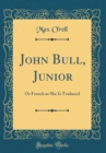 Image for John Bull, Junior: Or French as She Is Traduced (Classic Reprint)