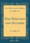 Image for Das Fraulein von Scuderi (Classic Reprint)