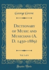 Image for Dictionary of Music and Musicians (A. D. 1450-1889), Vol. 1 of 4 (Classic Reprint)