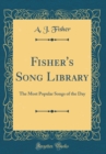 Image for Fisher&#39;s Song Library: The Most Popular Songs of the Day (Classic Reprint)