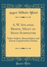 Image for A. W. Ifflands Briefe, Meist an Seine Schwester: Nebst Andern Aktenstucken und Einem Ungedruckten Drama (Classic Reprint)