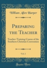 Image for Preparing the Teacher, Vol. 2: Teacher-Training Course of the Southern Christian Convention (Classic Reprint)