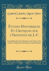 Image for Etudes Historiques Et Critiques sur l&#39;Imitation de J.-C: Consideree dans Ses Origines, Ses Textes, Son Auteur, d&#39;Apres des Documents Authentiques (Classic Reprint)