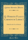 Image for Q. Horatii Flacci Carminum Liber I: Edited for the Use of Schools (Classic Reprint)
