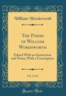 Image for The Poems of William Wordsworth, Vol. 2 of 3: Edited With an Instruction and Notes; With a Frontispiece (Classic Reprint)