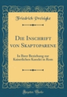 Image for Die Inschrift von Skaptoparene: In Ihrer Beziehung zur Kaiserlichen Kanzlei in Rom (Classic Reprint)