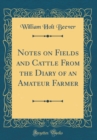 Image for Notes on Fields and Cattle From the Diary of an Amateur Farmer (Classic Reprint)