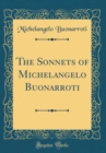 Image for The Sonnets of Michelangelo Buonarroti (Classic Reprint)