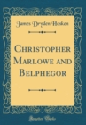 Image for Christopher Marlowe and Belphegor (Classic Reprint)