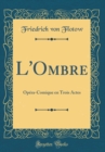 Image for L&#39;Ombre: Opera-Comique en Trois Actes (Classic Reprint)