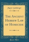 Image for The Ancient Hebrew Law of Homicide (Classic Reprint)