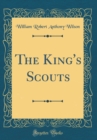Image for The King&#39;s Scouts (Classic Reprint)