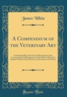 Image for A Compendium of the Veterinary Art: Containing Plain and Concise Observations of the Construction and Management of the Stable; A Brief and Popular Outline of the Structure and Economy of the Horse (C