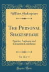 Image for The Personal Shakespeare, Vol. 11 of 15: Pericles; Anthonie and Cleopatra; Coriolanus (Classic Reprint)