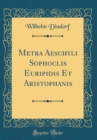 Image for Metra Aeschyli Sophoclis Euripidis Et Aristophanis (Classic Reprint)