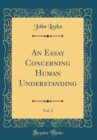 Image for An Essay Concerning Human Understanding, Vol. 2 (Classic Reprint)