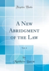 Image for A New Abridgment of the Law, Vol. 4 (Classic Reprint)