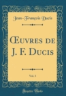 Image for ?uvres de J. F. Ducis, Vol. 3 (Classic Reprint)