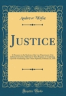 Image for Justice: A Discourse to the Students of the Law Department of the Indiana University, Delivered at Their Request, on Conferring Upon the Graduating Class Their Diplomas, February 26, 1850 (Classic Rep