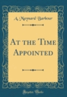 Image for At the Time Appointed (Classic Reprint)
