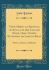 Image for Their Majesties Servants, or Annals of the English Stage, From Thomas Betterton to Edmund Kean: Actors, Authors, Audiences (Classic Reprint)
