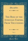 Image for The Rise of the Athenian Empire, From Thucydides, Vol. 1 (Classic Reprint)