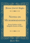 Image for Notes on Muhammadanism: Being Outlines of the Religious System of Islam (Classic Reprint)