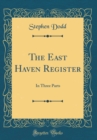 Image for The East Haven Register: In Three Parts (Classic Reprint)
