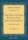 Image for The First General Epistle of St. John the Apostle: Unfolded and Applied (Classic Reprint)