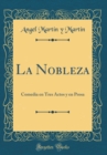 Image for La Nobleza: Comedia en Tres Actos y en Prosa (Classic Reprint)