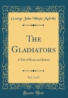 Image for The Gladiators, Vol. 2 of 2: A Tale of Rome and Judaea (Classic Reprint)