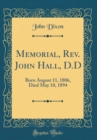 Image for Memorial, Rev. John Hall, D.D: Born August 11, 1806, Died May 10, 1894 (Classic Reprint)