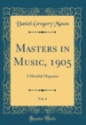 Image for Masters in Music, 1905, Vol. 6: A Monthly Magazine (Classic Reprint)