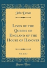 Image for Lives of the Queens of England of the House of Hanover, Vol. 2 of 2 (Classic Reprint)