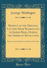 Image for Reprint of the Original Letters From Washington to Joseph Reed, During the American Revolution: Referred to in the Pamphlets of Lord Mahon and Mr. Sparks (Classic Reprint)