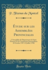 Image for Etude sur les Assemblees Provinciales: L&#39;Assemblee du Departement de Saint Etienne Et Sa Commission Intermediaire (8 Octobre 1787-21 Juillet 1790) (Classic Reprint)