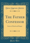Image for The Father Confessor: Stories of Death and Danger (Classic Reprint)