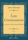Image for Les Confessions, Vol. 1: Souvenirs d&#39;un Demi-Siecle; 1830 1880 (Classic Reprint)
