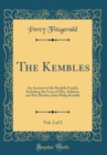 Image for The Kembles, Vol. 2 of 2: An Account of the Kemble Family, Including the Lives of Mrs. Siddons, and Her Brother John Philip Kemble (Classic Reprint)