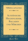Image for Altdanische Heldenlieder, Balladen und Marchen (Classic Reprint)
