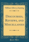 Image for Discourses, Reviews, and Miscellanies (Classic Reprint)
