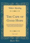 Image for The Cape of Good Hope, Vol. 1 of 2: Government Proclamations, From 1806 to 1825, as Now in Force and Unrepealed; And the Ordinances Passed in Council, From 1825 to 1838; With Notes of Reference to Eac