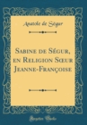 Image for Sabine de Segur, en Religion S?ur Jeanne-Francoise (Classic Reprint)