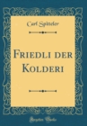 Image for Friedli der Kolderi (Classic Reprint)