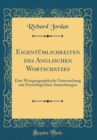 Image for Eigentumlichkeiten des Anglischen Wortschatzes: Eine Wortgeographische Untersuchung mit Etymologischen Anmerkungen (Classic Reprint)